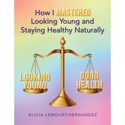 按需印刷不退不换How I Mastered Looking Young and Staying Healthy Naturally[9781504346283]