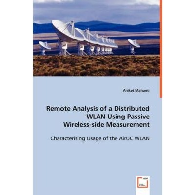 按需印刷Remote Analysis of a Distributed WLAN Using Passive Wireless-side Measurement[9783639009484]