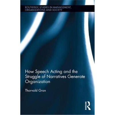 按需印刷不退不换How Speech Acting and the Struggle of Narratives Generate Organization[9781138638488]