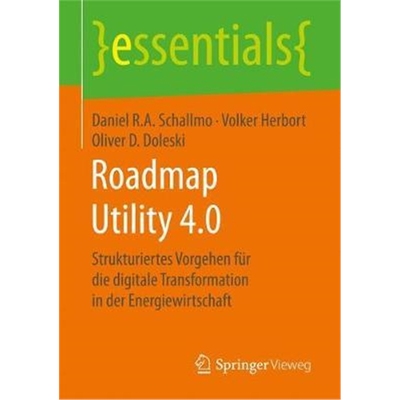 预订Roadmap Utility 4.0:Strukturiertes Vorgehen Fur Die Digitale Transformation in Der Energiewirtschaft