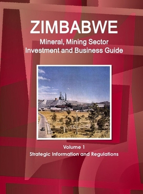 预订Zimbabwe Mineral, Mining Sector Investment and Business Guide Volume 1 Strategic Information and Reg