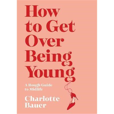 预订How to Get Over Being Young:A Rough Guide to Midlife