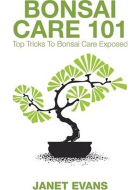 按需印刷不退不换Bonsai Care 101:Top Tricks to Bonsai Care Exposed[9781632872111] 盆景养护101