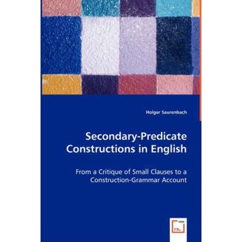 预订Secondary-Predicate Constructions in English - From a Critique of Small Clauses to a Construction-Gr