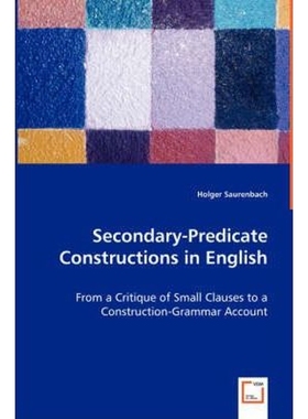 预订Secondary-Predicate Constructions in English - From a Critique of Small Clauses to a Construction-Gr