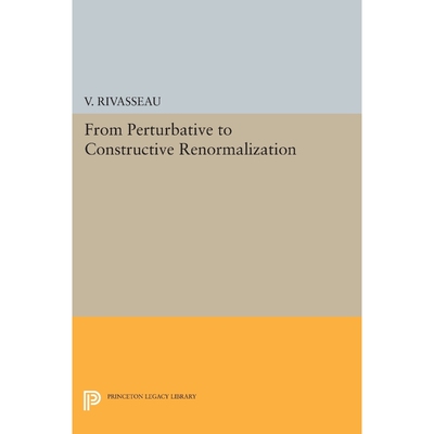 按需印刷不退不换From Perturbative to Constructive Renormalization[9780691608358]