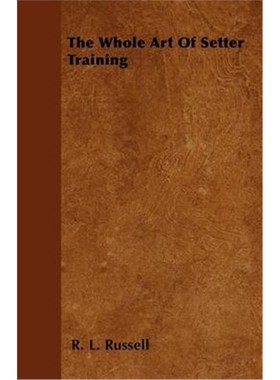 按需印刷The Whole Art Of Setter Training[9781446505656]