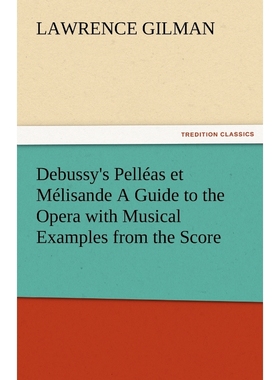 按需印刷Debussy's Pelleas Et Melisande a Guide to the Opera with Musical Examples from the Score[9783842481534]