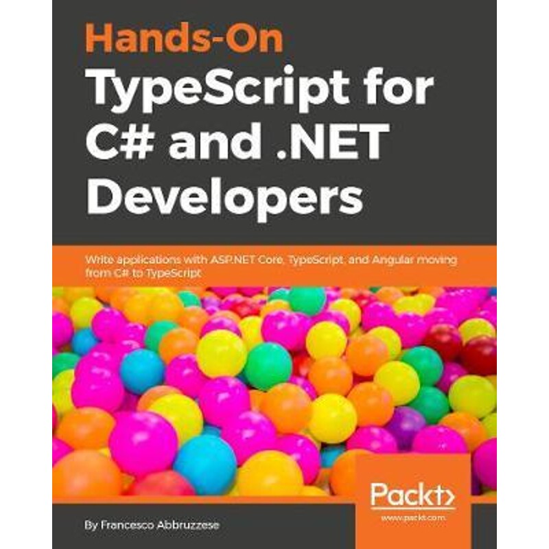 按需印刷不退不换Hands-On TypeScript for C# and .NET Core Developers[9781789130287]
