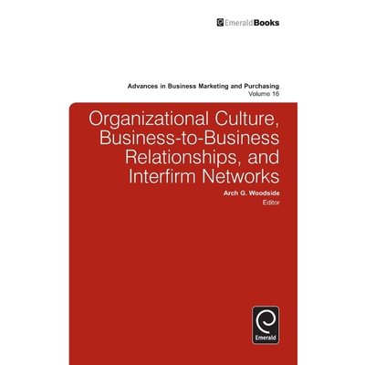 按需印刷不退不换Organizational Culture, Business-To-Business Relationships, and Interfirm Networks[9780857243058]