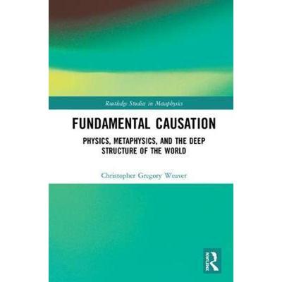 按需印刷Fundamental Causation:Physics, Metaphysics, and the Deep Structure of the World[9781138213135]