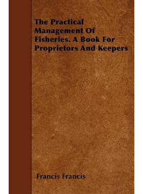 按需印刷不退不换The Practical Management of Fisheries - A Book for Proprietors and Keepers[9781445598482]