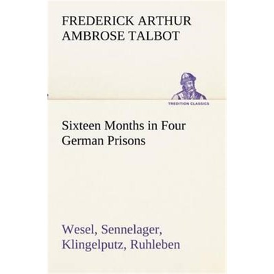 按需印刷Sixteen Months in Four German Prisons Wesel, Sennelager, Klingelputz, Ruhleben[9783849191368]
