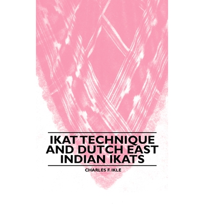 按需印刷不退不换Ikat Technique And Dutch East Indian Ikats[9781445528472]
