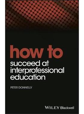 按需印刷不退不换How to Succeed at Interprofessional Education[9781118558812]
