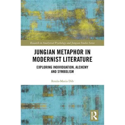 按需印刷不退不换Jungian Metaphor in Modernist Literature:Exploring Individuation, Alchemy and Symbolism[9780367179168]