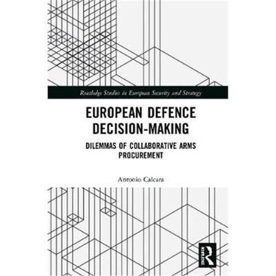 按需印刷不退不换European Defence Decision-Making:Dilemmas of Collaborative Arms Procurement[9780367425982]