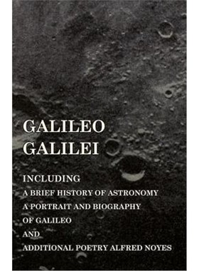 预订Galileo Galilei - Including a Brief History of Astronomy, a Portrait and Biography of Galileo and Additional Poetry