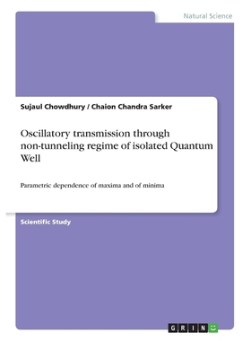 按需印刷Oscillatory transmission through non-tunneling regime of isolated Quantum Well[9783656384618]
