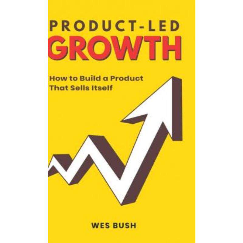预订Product-Led Growth:How to Build a Product That Sells Itself