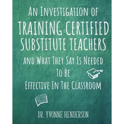 预订An Investigation of Training Certified Substitute Teachers and What They Say is Needed to be Effective in the Classr