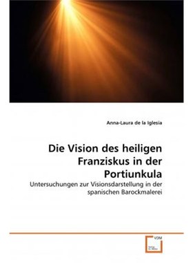 预订【德语】 Die Vision des heiligen Franziskus in der Portiunkula:Untersuchungen zur Visionsdarstellung in der spanisch