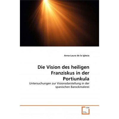 预订【德语】 Die Vision des heiligen Franziskus in der Portiunkula:Untersuchungen zur Visionsdarstellung in der spanisch