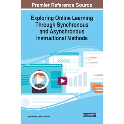 按需印刷不退不换Exploring Online Learning Through Synchronous and Asynchronous Instructional Methods[9781799816225]