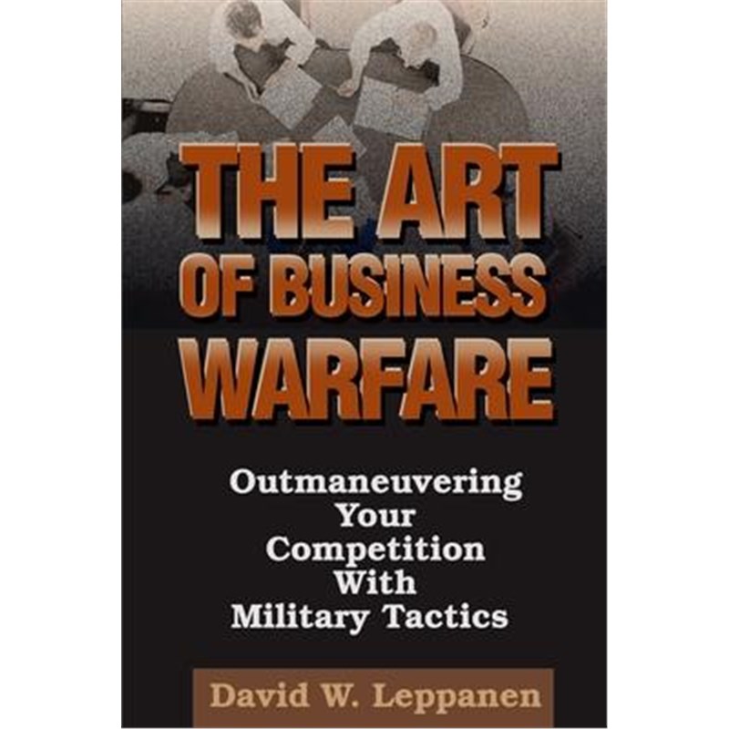 按需印刷The Art of Business Warfare:Outmaneuvering Your Competition with Military Tactics[9780595141081]