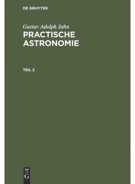 按需印刷【德语】Gustav Adolph Jahn: Practische Astronomie. Teil 2:[9783111202143]