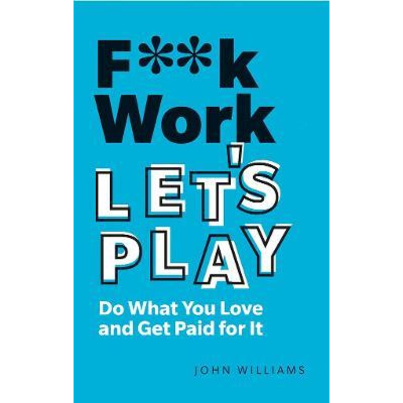 预订不退不换F**k Work, Let's Play:Do What You Love and Get Paid for It