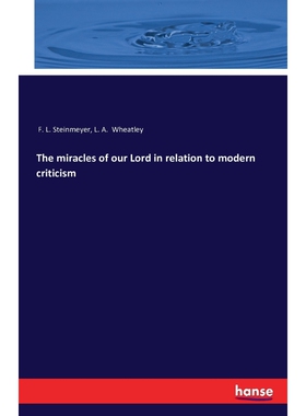 按需印刷不退不换The miracles of our Lord in relation to modern criticism[9783743336391]