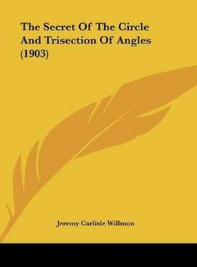 按需印刷The Secret Of The Circle And Trisection Of Angles (1903)[9781104328221]