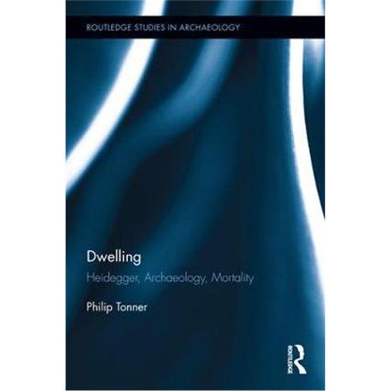 按需印刷不退不换Dwelling:Heidegger, Archaeology, Mortality[9781138705425]