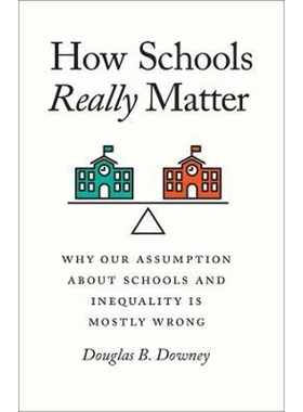 预订How Schools Really Matter:Why Our Assumption about Schools and Inequality Is Mostly Wrong