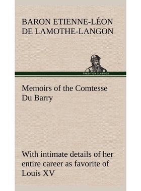 预订Memoirs of the Comtesse Du Barry with intimate details of her entire career as favorite of Louis XV