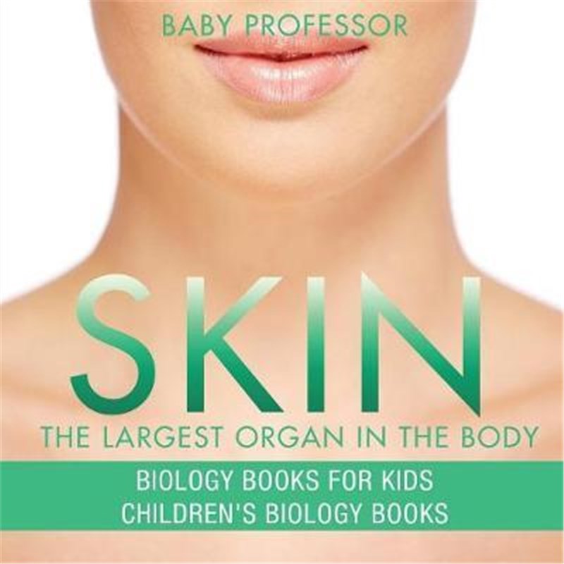 按需印刷Skin:The Largest Organ In The Body - Biology Books for Kids Children's Biology Books[9781541938892]