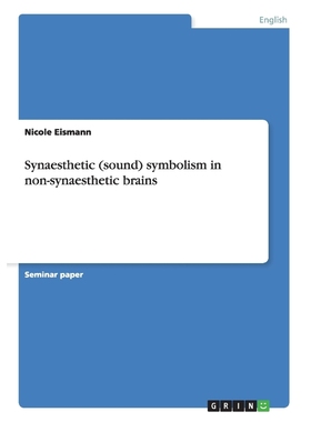按需印刷Synaesthetic (sound) symbolism in non-synaesthetic brains[9783668184145]