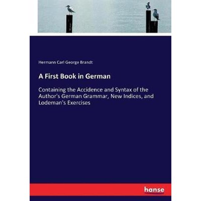 预订A First Book in German:Containing the Accidence and Syntax of the Author's German Grammar, New Indices, and Lodeman'