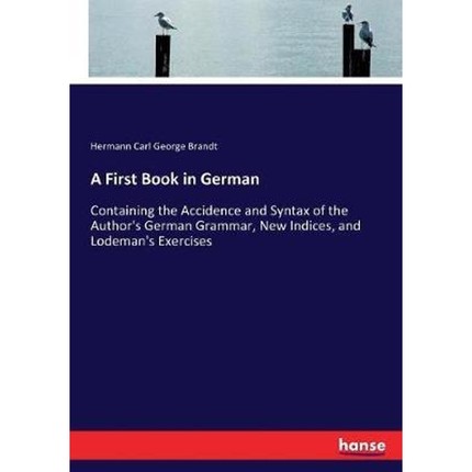 预订A First Book in German:Containing the Accidence and Syntax of the Author's German Grammar, New Indices, and Lodeman'