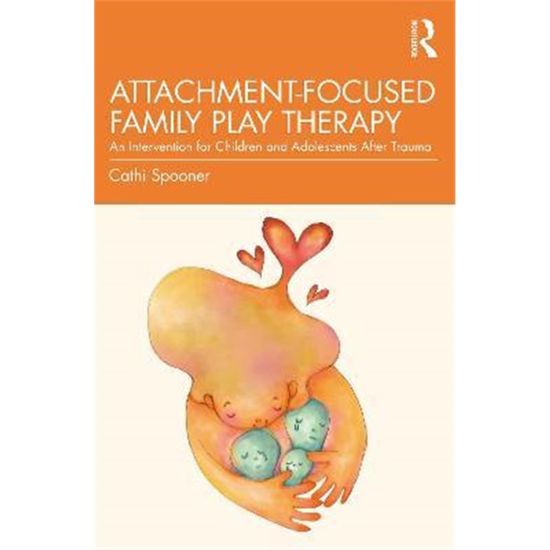 按需印刷Attachment-Focused Family Play Therapy:An Intervention for Children and Adolescents after Trauma[9781138935853]