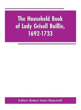 按需印刷不退不换The household book of Lady Grisell Baillie, 1692-1733[9789353602949]
