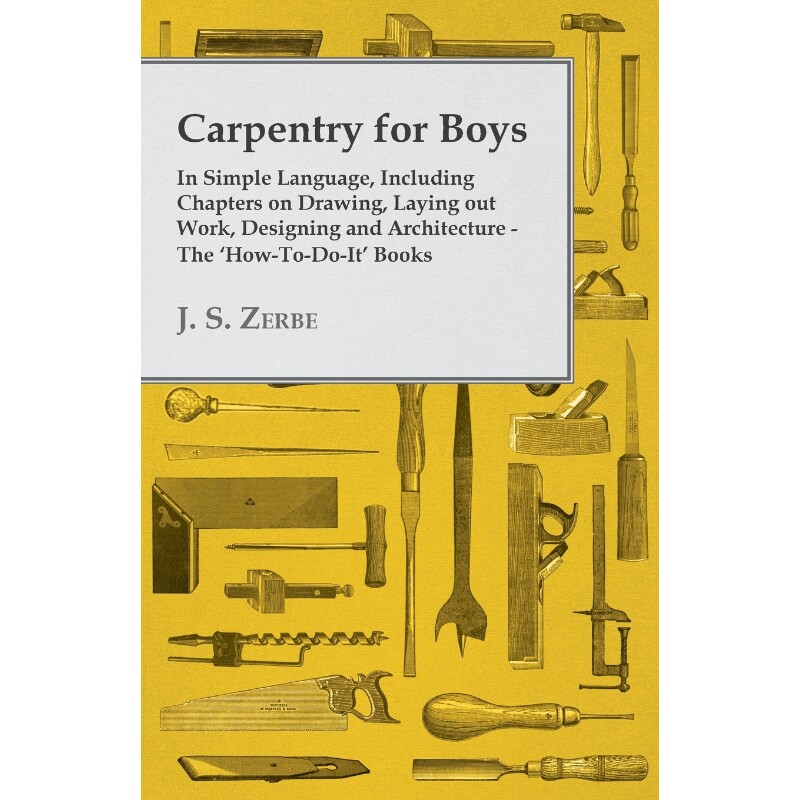 预订不退不换Carpentry for Boys - In Simple Language, Including Chapters on Drawing, Laying out Work, Designing a