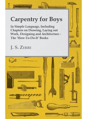 预订Carpentry for Boys - In Simple Language, Including Chapters on Drawing, Laying out Work, Designing a