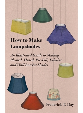 预订How to Make Lampshades - An Illustrated Guide to Making Pleated, Fluted, Pie-Fill, Tubular and Wall