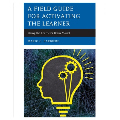 按需印刷A Field Guide for Activating the Learner:Using the Learner's Brain Model[9781475841220]