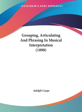 按需印刷Grouping, Articulating And Phrasing In Musical Interpretation (1898)[9781120289322]