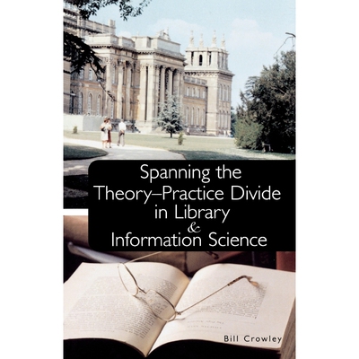 按需印刷不退不换Spanning the Theory-Practice Divide in Library and Information Science[9780810851658]