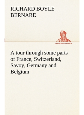 按需印刷A tour through some parts of France, Switzerland, Savoy, Germany and Belgium[9783849151393]