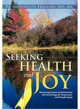 预订Seeking Health and Joy:Overcoming Cancer and Embracing the Path of Yoga for Forgiveness and Peaceful Aging